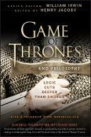 Game of Thrones and Philosophy: Logic Cuts Deeper Than Swords