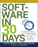 Software in 30 Days: How Agile Managers Beat the Odds, Delight Their Customers, and Leave Competitors in the Dust