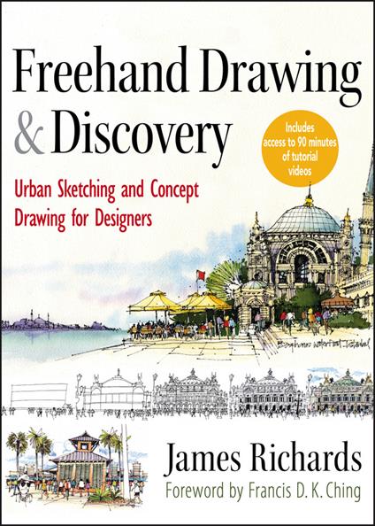 Freehand Drawing and Discovery: Urban Sketching and Concept Drawing for Designers - James Richards - cover