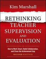 Rethinking Teacher Supervision and Evaluation: How to Work Smart, Build Collaboration, and Close the Achievement Gap