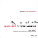 Disciplined Entrepreneurship: 24 Steps to a Successful Startup