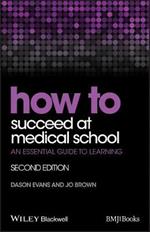 How to Succeed at Medical School: An Essential Guide to Learning