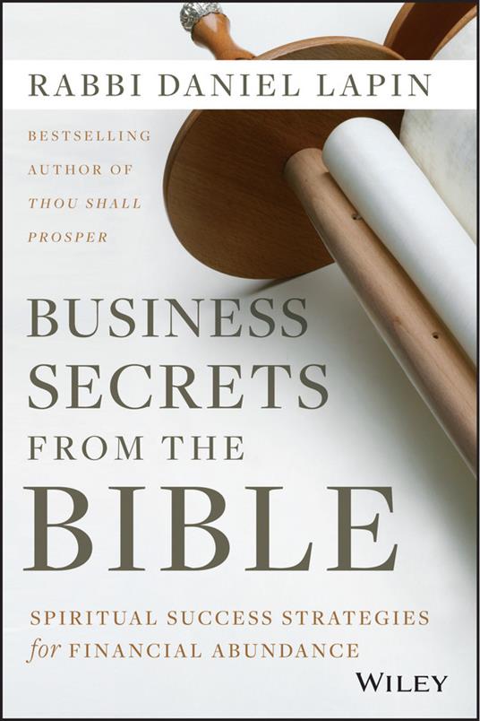 Business Secrets from the Bible: Spiritual Success Strategies for Financial  Abundance - Daniel Lapin - Libro in lingua inglese - John Wiley & Sons Inc  - | Feltrinelli