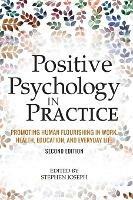 Positive Psychology in Practice: Promoting Human Flourishing in Work, Health, Education, and Everyday Life