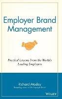 Employer Brand Management: Practical Lessons from the World's Leading Employers