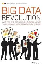 Big Data Revolution: What farmers, doctors and insurance agents teach us about discovering big data patterns