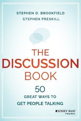 The Discussion Book: 50 Great Ways to Get People Talking - Stephen D. Brookfield,Stephen Preskill - cover