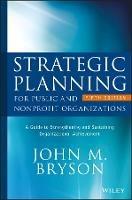 Strategic Planning for Public and Nonprofit Organizations: A Guide to Strengthening and Sustaining Organizational Achievement