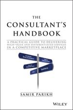 The Consultant's Handbook: A Practical Guide to Delivering High-value and Differentiated Services in a Competitive Marketplace