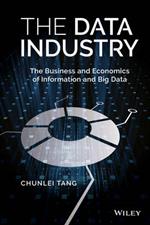 The Data Industry: The Business and Economics of Information and Big Data