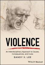 Violence: An Interdisciplinary Approach to Causes, Consequences, and Cures