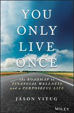 You Only Live Once: The Roadmap to Financial Wellness and a Purposeful Life