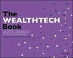 The WEALTHTECH Book: The FinTech Handbook for Investors, Entrepreneurs and Finance Visionaries