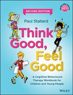 Think Good, Feel Good: A Cognitive Behavioural Therapy Workbook for Children and Young People