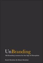 UnBranding: 100 Branding Lessons for the Age of Disruption