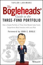 The Bogleheads' Guide to the Three-Fund Portfolio: How a Simple Portfolio of Three Total Market Index Funds Outperforms Most Investors with Less Risk