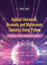 Applied Univariate, Bivariate, and Multivariate Statistics Using Python: A Beginner's Guide to Advanced Data Analysis