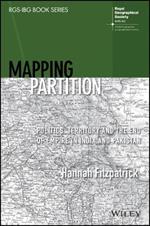 Mapping Partition: Politics, Territory and the End of Empire in India and Pakistan