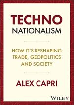 TECHNO-Nationalism: How It's Reshaping Trade, Geopolitics and Society