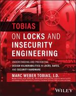 Tobias on Locks and Insecurity Engineering: Understanding and Preventing Design Vulnerabilities in Locks, Safes, and Security Hardware