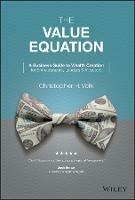 The Value Equation: A Business Guide to Wealth Creation for Entrepreneurs, Leaders & Investors