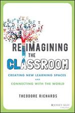 Reimagining the Classroom: Creating New Learning Spaces and Connecting with the World