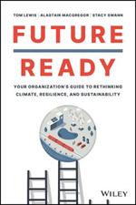 Future Ready: Your Organization's Guide to Rethinking Climate, Resilience, and Sustainability