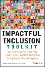 Impactful Inclusion Toolkit: 52 Activities to Help You Learn and Practice Inclusion Every Day in the Workplace