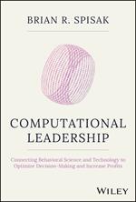 Computational Leadership: Connecting Behavioral Science and Technology to Optimize Decision-Making and Increase Profits
