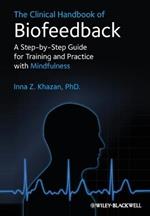 The Clinical Handbook of Biofeedback: A Step-by-Step Guide for Training and Practice with Mindfulness