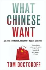 What Chinese Want: Culture, Communism, and China's Modern Consumer