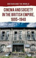 Cinema and Society in the British Empire, 1895-1940