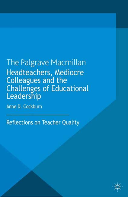 Headteachers, Mediocre Colleagues and the Challenges of Educational Leadership