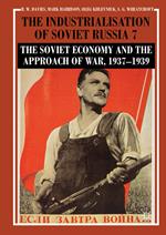 The Industrialisation of Soviet Russia Volume 7: The Soviet Economy and the Approach of War, 1937–1939