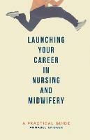 Launching Your Career in Nursing and Midwifery: A Practical Guide