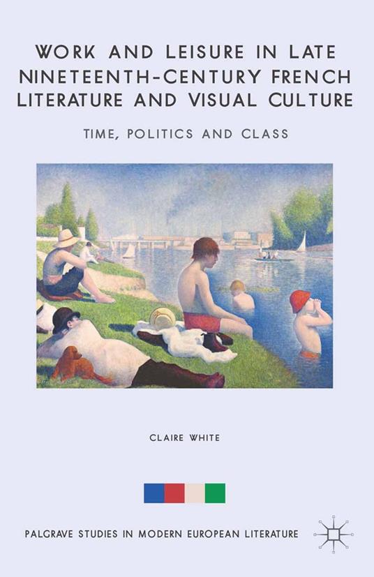 Work and Leisure in Late Nineteenth-Century French Literature and Visual Culture