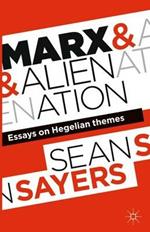 Marx and Alienation: Essays on Hegelian Themes