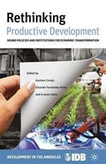 Rethinking Productive Development: Sound Policies and Institutions for Economic Transformation