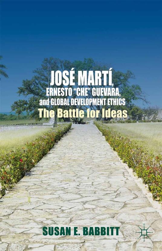 José Martí, Ernesto “Che” Guevara, and Global Development Ethics