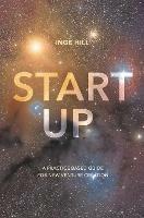 Start-Up: A Practice Based Guide For New Venture Creation