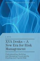 XVA Desks - A New Era for Risk Management: Understanding, Building and Managing Counterparty, Funding and Capital Risk