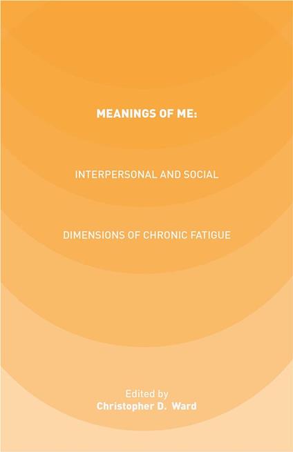 Meanings of ME: Interpersonal and Social Dimensions of Chronic Fatigue