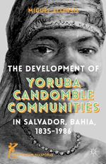 The Development of Yoruba Candomble Communities in Salvador, Bahia, 1835-1986