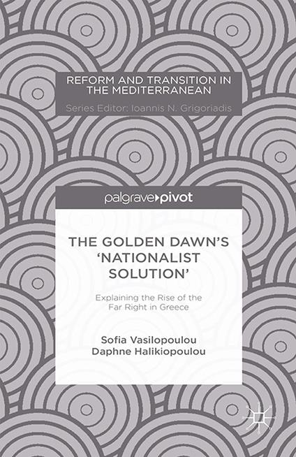 The Golden Dawn’s ‘Nationalist Solution’: Explaining the Rise of the Far Right in Greece