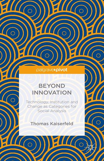 Beyond Innovation: Technology, Institution and Change as Categories for Social Analysis