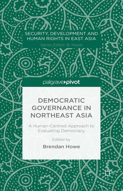 Democratic Governance in Northeast Asia: A Human-Centered Approach to Evaluating Democracy