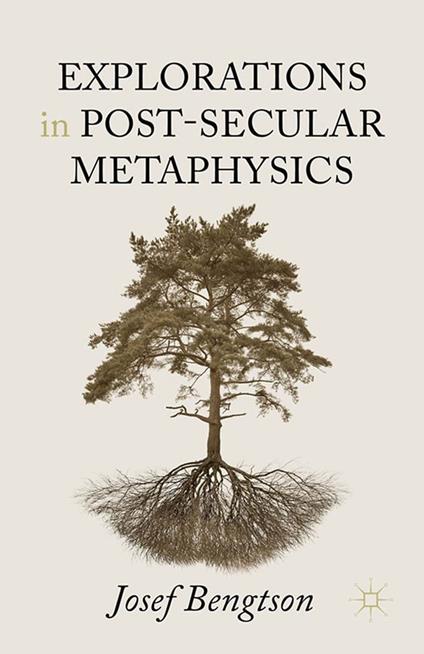 Explorations in Post-Secular Metaphysics