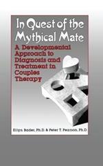 In Quest of the Mythical Mate: A Developmental Approach To Diagnosis And Treatment In Couples Therapy