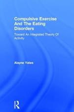 Compulsive Exercise And The Eating Disorders: Toward An Integrated Theory Of Activity