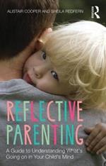 Reflective Parenting: A Guide to Understanding What's Going on in Your Child's Mind